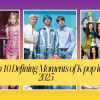 Top 10 Defining Moments of K-pop in 2025!