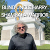 Blind Uncle Harry Tells a Story of Hope and Reincarnation with New Music Video, ‘Shambala Warrior’